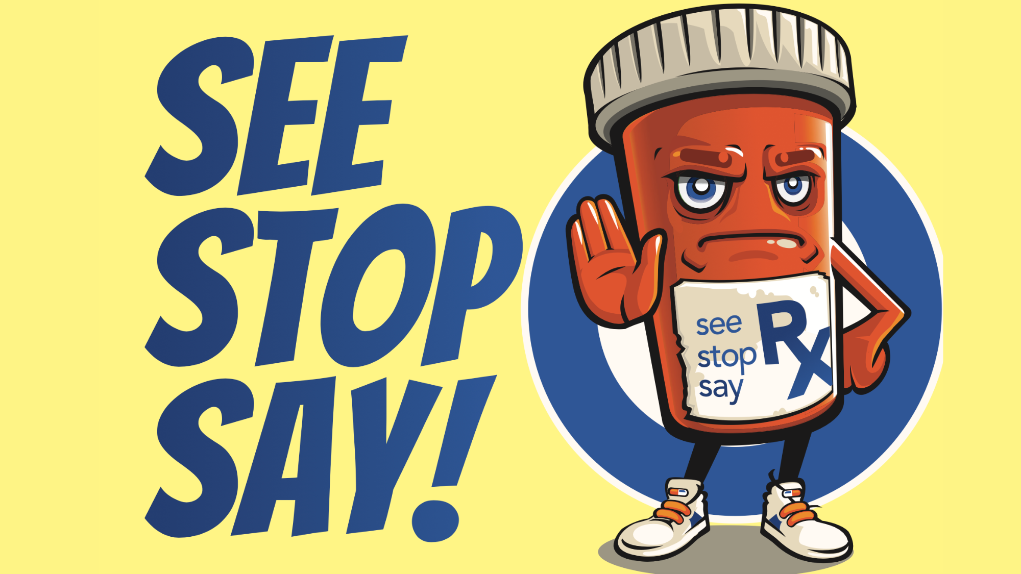 Cartoon pill bottle with a face, hands, and feet with a label reading 'see stop say'.